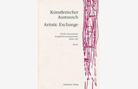 Künstlerischer Austausch. Artistic Exchange. Akten des XXVIII. Internationalen Kongresses für Kunstgeschichte Berlin, 15. -20. Juli 1992.   - Band 1 - 3.