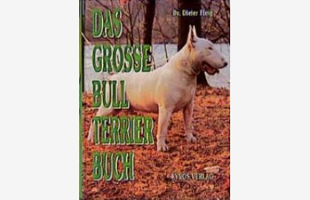 Das grosse Bull Terrier Buch [Gebundene Ausgabe] Dieter Fleig (Autor