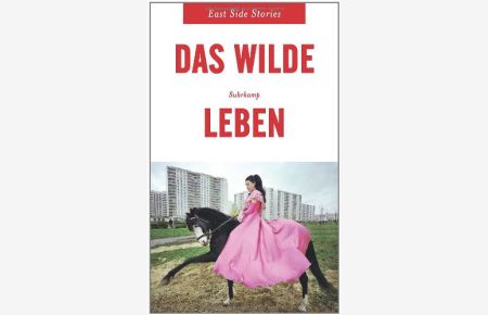 Das wilde Leben : East Side Stories.   - hrsg. von Katharina Raabe, Suhrkamp-Taschenbuch ; 4317