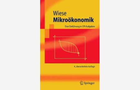 Mikroökonomik: Eine Einführung in 379 Aufgaben (Springer-Lehrbuch) von Harald Wiese (Autor)