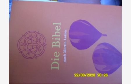 Die Bibel oder die ganze Heilige Schrift des Alten und Neuen Testaments nach der Übersetzung von Dr. Martin Luther