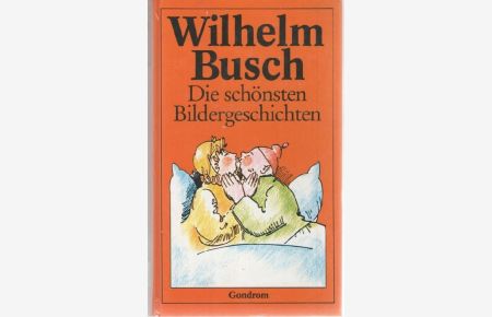 Sämtliche Bildergeschichten alles, was Busch bekannt und berühmt gemacht hat texte und Bilder von Wilhelm Busch