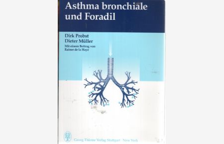 Asthma bronchiale und Foradil 17 Tabellen von Dirk Probst Dieter Müller mit einem Beitrag von Rainer de la Haye und Geleitwort von Ralf Wettengel