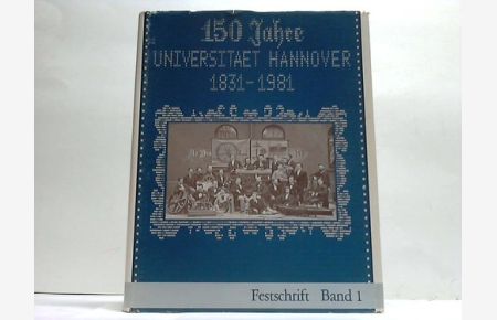 Universität Hannover 1831 - 1981. Festschrift zum 150jährigen Bestehen der Universität Hannover, Band 1