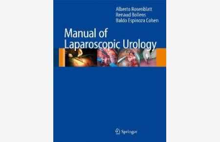 Manual of Laparoscopic Urology [Englisch] [Gebundene Ausgabe] Alberto Rosenblatt (Autor), Renaud Bollens (Autor), Baldo Espinoza Cohen (Autor)