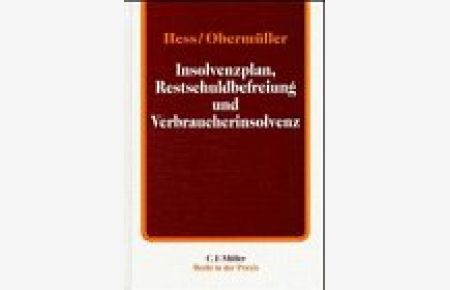 Insolvenzplan, Restschuldbefreiung und Verbraucherinsolvenz.   - von Harald Hess und Manfred Obermüller, Recht in der Praxis