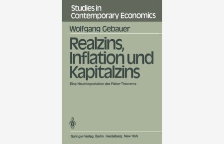 Realzins, Inflation und Kapitalzins : e. Neuinterpretation d. Fisher-Theorems.   - Studies in contemporary economics ; Vol. 1