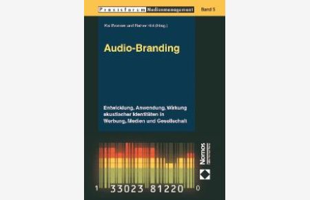 Audio-Branding: Entwicklung, Anwendung, Wirkung akustischer Identitäten in Werbung, Medien und Gesellschaft von Kai Bronner und Rainer Hirt