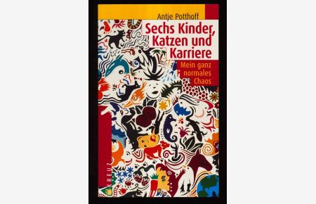 Sechs Kinder, Katzen und Karriere : Mein ganz normales Chaos. Was Menschen bewegt.