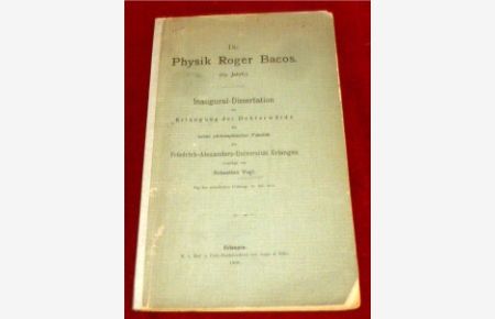 Die Physik Roger Bacos (13. Jahrh. ). Inaugural-Dissertation.