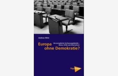 Europa ohne Demokratie? Die europäische Verfassungsdebatte - Bilanz, Kritik und Alternativen;