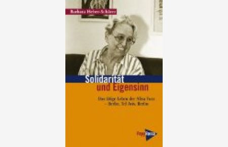 Solidarität und Eigensinn: Das tätige Leben der Alisa Fuss Berlin, Tel Aviv, Berlin;