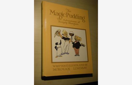 The Magic Pudding. Being the Adventures of Bunyip Bluegum and his Friends Bill Barnacle & Sam Sawnoff