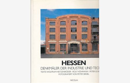 Hessen. Denkmäler der Industrie und Technik.   - Fotos Peter Seidel. Texte Wolfram Heitzenröder, Rolf Höhmann, Peter Schirmbeck. Herausgeber Axel Föhl.