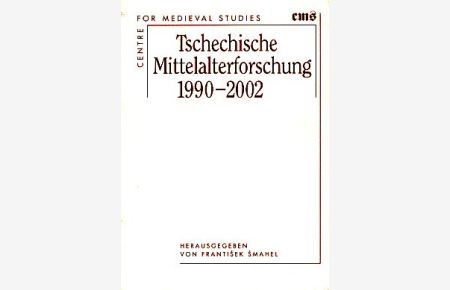 Tschechische Mittelalterforschung 1990 - 2002.   - Centrum Medievistickych Studií.