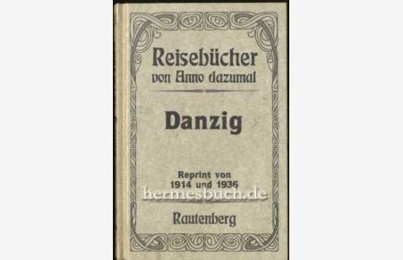 Danzig.   - Reprint 1914 und 1936.
