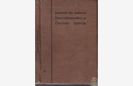 Jahrbuch der mittleren Unterrichtsanstalten in Österreich. Im Auftrage der steierm. Professorenkammer. Jahrgang 1920/21.