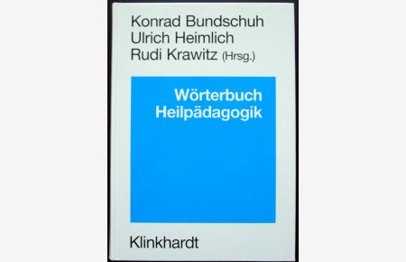 Wörterbuch Heilpädagogik.   - Ein Nachschlagewerk für Studium und pädagogische Praxis, hrsg. von K.Bundschuh, U.Heimlich, R.Krawitz.