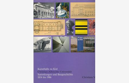 Kunsthalle zu Kiel, Christian-Albrechts-Universität. Sammlungen un Baugeschichte 1854 - 1986.   - Hrsg.: Der Finanzminister d. Landes Schleswig-Holstein.