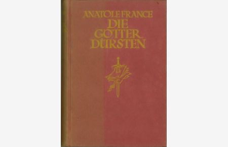 Die Götter dürsten. Roman aus der französischen Revolution. (Übs. v. Friedr. v. Oppeln-Bronikowski).