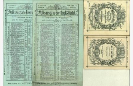 Konvolut aus vier Verzeichnissen. Ad 1, Klassische u. moderne Musikwerke in soliden und eleganten Original-Leinenbänden . . . Vervollständigtes Verzeichnis. Oktober 1884. Ad 2, Musikbibliothek: Verzeichniss gleichartig gebundener Werke deutscher Verleger im Breitkopf & Härtelschen Einbände. Oktober 1891. Ad 3, Volksausgabe: Bibliothek der Klassiker und modernen Meister der Musik 1891/92. Ad 4, Volksausgabe: Bibliothek der Klassiker und modernen Meister der Musik 1892/93.