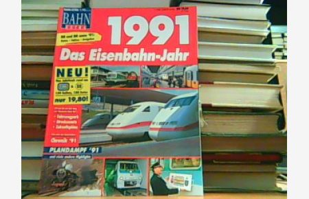 Das Eisenbahn-Jahr 1991. Dampfplan '91 und viele andere Highlights.