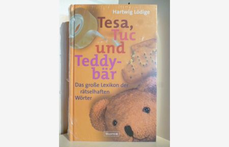 Tesa, Tuc und Teddybär. Das große Lexikon der rätselhaften Wörter.