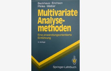 Multivariate Analysemethoden : eine anwendungsorientierte Einführung ; mit 137 Tabellen.   - K. Backhaus ..., Springer-Lehrbuch