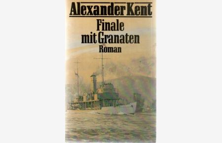 Finale mit Granaten ein Abenteuer und Seefahrerroman von Alexander Kent