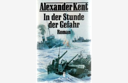 In der Stunde der Gefahr. ( maritim). ein Abenteuer und Seefahrerroman von Alexander Kent