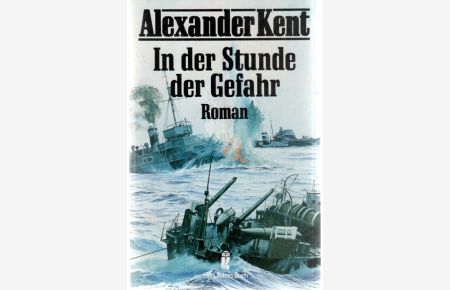 In der Stunde der Gefahr ein Abenteuer und Seefahrerroman von Alexander Kent