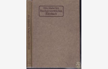Buchgewerbliches Hilfsbuch. Darstellung der Buchgewerblich-technischen Verfahren für den Verkehr mit Druckereien und buchgewerblichen Betrieben.