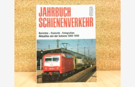 Jahrbuch Schienenverkehr. Berichte - Statistik - Fotografien. Aktuelles von der Schiene 1989/1990. Heft 9.