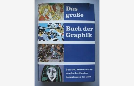 Das große Buch der Graphik über 300 Meisterwerke aus berühmten Sammlungen Welt