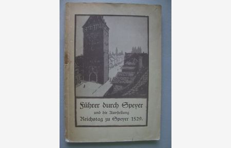 Führer durch Speyer und die Ausstellung Reichstag zu . . . 1529 von 1929 Pfalz
