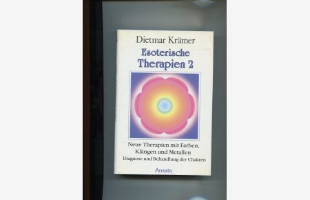 Esoterische Therapien 2  - Neue Therapien mit Farben, Klängen und Metallen : Diagnose und Behandlung der Chakren.