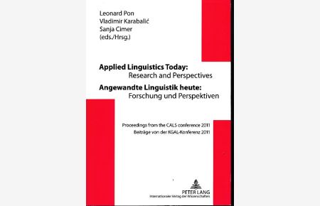 Angewandte Linguistik heute: Forschung und Perspektiven. Beiträge von der KGAL-Konferenz 2011  - = Applied linguistics today. Research and perspectives. Proceedings from the CALS conference 2011.