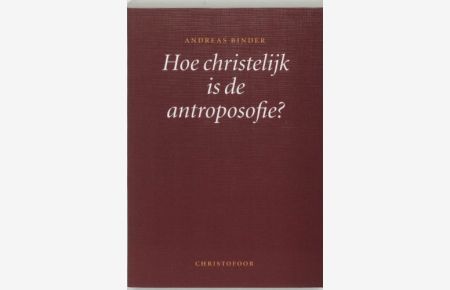 Hoe christelijk is de antroposofie ? / druk 1: standpuntbepaling, gezien door de ogen van een protestants theoloog