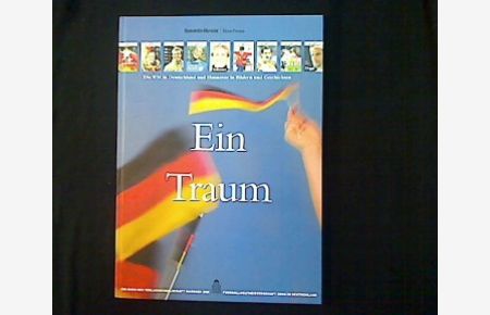 Ein Traum.   - Die Fußballweltmeisterschaft 2006 in Deutschland und Hannover in Bildern und Geschichten aus dem WM-Journal.