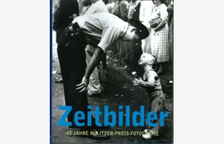 Zeitbilder. 45 Jahre Publitzer-Preis-Fotografie.