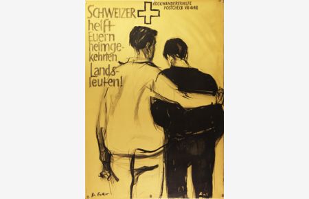 Plakat - Schweizer helft Euren heimgekehrten Landsleuten. Lithographie.