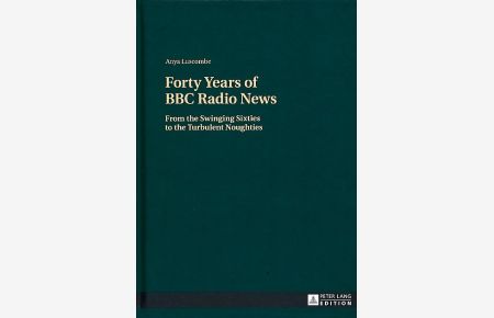 Forty years of BBC radio news :  - From the swinging sixties to the turbulent noughties.