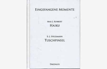 Eingefangene Momente.   - Max J. Kobbert Haiku. E.-J. Speckmann Tuschpinsel. Hrsg. von Hildegard Speckmann