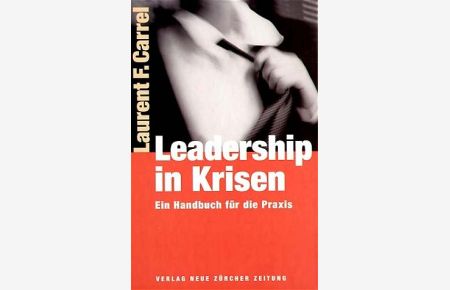 Leadership in Krisen. Ein Krisenhandbuch als Ratgeber [Gebundene Ausgabe] Laurent F. Carrel (Autor)