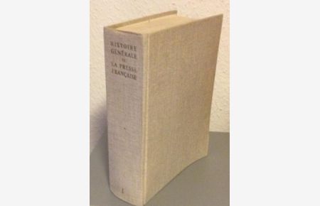 Histoire Generale De La Presse Francaise - Tome 1: Des Origines a 1814 [Französisch] [Gebundene Ausgabe], preface de pierre Renouvin