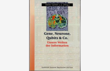 Gene, Neurone, Qubits & Co. - Unsere Welten der Information.