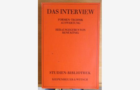Das Interview : Formen, Technik, Auswertung.   - hrsg. von René König. Unter Mitarb. von Dietrich Rüschemeyer u. Erwin K. Scheuch, Praktische Sozialforschung ; 1 Studien-Bibliothek