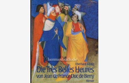 Die Très belles heures von Jean de France, Duc de Berry.   - Ein Meisterwerk an der Schwelle zur Neuzeit.