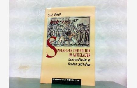Spielregeln der Politik im Mittelalter. Kommunikation in Frieden und Fehde.