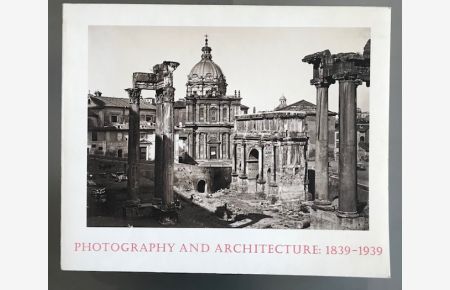 Photography and Architecture: 1839 - 1939. Introduction by Phyllis Lambert. Catalog by Catherine Evans Inbusch and Marjorie Munsterberg.